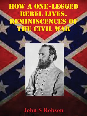 cover image of How a One-Legged Rebel Lives, Reminiscences of the Civil War